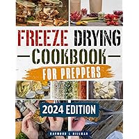 Freeze Drying Cookbook for Preppers: How to Freeze Dry, Preserve and Stockpile the Right Foods for up to 25 Years to Survive Any Crisis in the Safety of Your Own Home Freeze Drying Cookbook for Preppers: How to Freeze Dry, Preserve and Stockpile the Right Foods for up to 25 Years to Survive Any Crisis in the Safety of Your Own Home Paperback