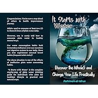IT STARTS WITH WATER: Discover the Whole5 and Change Your Life Practically IT STARTS WITH WATER: Discover the Whole5 and Change Your Life Practically Kindle