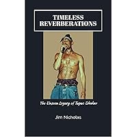 Timeless Reverberations: The Unseen Legacy of Tupac Shakur” Timeless Reverberations: The Unseen Legacy of Tupac Shakur” Kindle Paperback