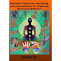 Perfect Natural Healing (Acupressure & Qigong) - Second Edition Perfect Natural Healing (Acupressure & Qigong) - Second Edition Paperback