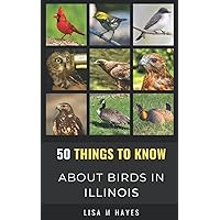 50 Things to Know About Birds in Illinois: Birding in the Prairie State (50 Things to Know About Birds- United States) 50 Things to Know About Birds in Illinois: Birding in the Prairie State (50 Things to Know About Birds- United States) Paperback Kindle Audible Audiobook