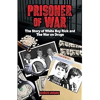 Prisoner of War: The Story of White Boy Rick and the War on Drugs Prisoner of War: The Story of White Boy Rick and the War on Drugs Paperback Kindle