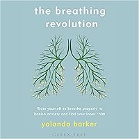 The Breathing Revolution: Train Yourself to Breathe Properly to Banish Anxiety and Find Your Inner Calm The Breathing Revolution: Train Yourself to Breathe Properly to Banish Anxiety and Find Your Inner Calm Audible Audiobook Paperback Kindle