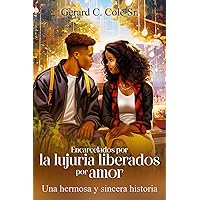 Encarcelados por la lujuria liberados por amor: Una hermosa y sincera historia (Spanish Edition)