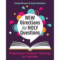 New Directions for Holy Questions: Progressive Christian Theology for Families New Directions for Holy Questions: Progressive Christian Theology for Families Paperback Kindle