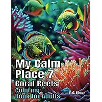 My Calm Place 7 - Coral Reefs - Coloring Book for Adults - Designed to Ignite the Imagination