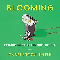 Blooming: Finding Gifts in the Shit of Life Blooming: Finding Gifts in the Shit of Life Audible Audiobook Paperback Kindle Hardcover