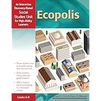 Ecopolis: An Interactive Discovery-Based Social Studies Unit for High-Ability Learners (Grades 6-8) (Interactive Discovery-Based Units for High-Ability Learners) Ecopolis: An Interactive Discovery-Based Social Studies Unit for High-Ability Learners (Grades 6-8) (Interactive Discovery-Based Units for High-Ability Learners) Paperback Kindle