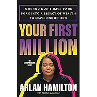 Your First Million: Why You Don’t Have to Be Born into a Legacy of Wealth to Leave One Behind Your First Million: Why You Don’t Have to Be Born into a Legacy of Wealth to Leave One Behind Audible Audiobook Hardcover Kindle