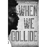 When We Collide: (A Forced Proximity M/M/M Romance) When We Collide: (A Forced Proximity M/M/M Romance) Kindle Paperback