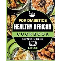 HEALTHY AFRICAN COOKBOOK: FOR DIABETICS HEALTHY AFRICAN COOKBOOK: FOR DIABETICS Paperback Kindle
