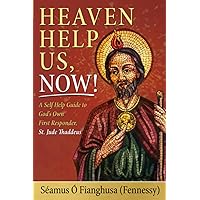 Heaven Help Us, Now!: A Self Help Guide to God’s Own First Responder, St. Jude Thaddeus Heaven Help Us, Now!: A Self Help Guide to God’s Own First Responder, St. Jude Thaddeus Paperback Kindle Hardcover