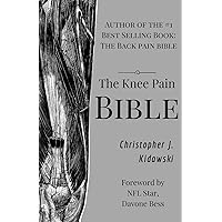 The Knee Pain Bible: A Self-Care Guide to Eliminating Knee Pain and Returning to the Movements You Love! The Knee Pain Bible: A Self-Care Guide to Eliminating Knee Pain and Returning to the Movements You Love! Paperback Audible Audiobook Kindle
