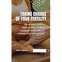 Taking Charge of your Fertility: A detailed guide to improve your Fertility, treatment of infertility & having a easy natural birth Taking Charge of your Fertility: A detailed guide to improve your Fertility, treatment of infertility & having a easy natural birth Kindle Paperback