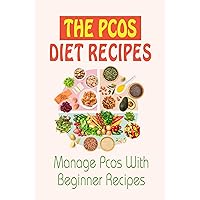 The PCOS Diet Recipes: Manage Pcos With Beginner Recipes