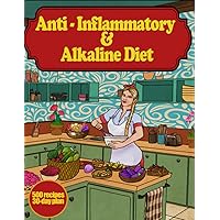 Anti-Inflammatory & Alkaline Diet: Find Your Path to Healthy Long Life & Lose Weight with Diet Cookbook for Beginners, 500 Easy Meal Prep Recipes for 30 Days Plan Anti-Inflammatory & Alkaline Diet: Find Your Path to Healthy Long Life & Lose Weight with Diet Cookbook for Beginners, 500 Easy Meal Prep Recipes for 30 Days Plan Paperback Hardcover