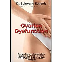 Comprehensive Insights into Ovarian Dysfunction: From Pathophysiology to Innovative Therapies (Medical care and health)
