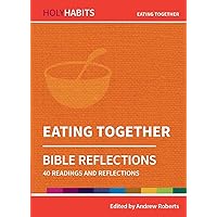 Eating Together: 40 readings and teachings (Holy Habits Bible Reflections) Eating Together: 40 readings and teachings (Holy Habits Bible Reflections) Paperback Kindle