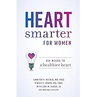 Heart Smarter for Women: Six Weeks to a Healthier Heart Heart Smarter for Women: Six Weeks to a Healthier Heart Paperback Kindle