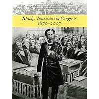 Black Americans in Congress, 1870-2007 Black Americans in Congress, 1870-2007 Paperback Leather Bound