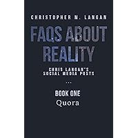 FAQs About Reality: Chris Langan's Social Media Posts, Book 1: Quora FAQs About Reality: Chris Langan's Social Media Posts, Book 1: Quora Kindle Paperback
