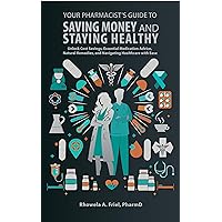 Your Pharmacist's Guide to Saving Money and Staying Healthy: Unlock Cost Savings, Essential Medication Advice, Natural Remedies, and Navigating Healthcare with Ease Your Pharmacist's Guide to Saving Money and Staying Healthy: Unlock Cost Savings, Essential Medication Advice, Natural Remedies, and Navigating Healthcare with Ease Kindle