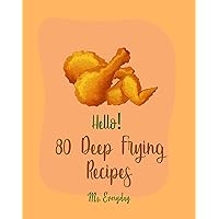 Hello! 80 Deep Frying Recipes: Best Deep Frying Cookbook Ever For Beginners [French Fry Book, Fritter Cookbook, Fry Chicken Cookbook, Deep Fry Recipe, Deep Fry Book, Mashed Potato Cookbook] [Book 1] Hello! 80 Deep Frying Recipes: Best Deep Frying Cookbook Ever For Beginners [French Fry Book, Fritter Cookbook, Fry Chicken Cookbook, Deep Fry Recipe, Deep Fry Book, Mashed Potato Cookbook] [Book 1] Kindle Paperback