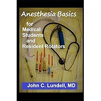 Anesthesia Basics for Medical Students and Resident Rotators Anesthesia Basics for Medical Students and Resident Rotators Paperback Kindle