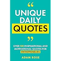 Unique Daily Quotes: Over 100 Inspirational and Motivational Quotes for Entrepreneurs Unique Daily Quotes: Over 100 Inspirational and Motivational Quotes for Entrepreneurs Kindle Paperback