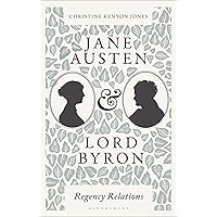 Jane Austen and Lord Byron: Regency Relations Jane Austen and Lord Byron: Regency Relations Paperback Hardcover Kindle