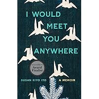 I Would Meet You Anywhere: A Memoir (Machete) I Would Meet You Anywhere: A Memoir (Machete) Paperback Audible Audiobook Kindle
