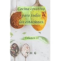 Cocina creativa para todas las estaciones: Volumen II (Spanish Edition)