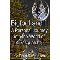 Bigfoot and I: A Personal Journey into the World of Sasquatch Bigfoot and I: A Personal Journey into the World of Sasquatch Paperback