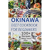 OKINAWA DIET COOKBOOK FOR BEGINNERS: For quick solution, relief with 100+ recipes and 28day Meal plan for health restoring with long life OKINAWA DIET COOKBOOK FOR BEGINNERS: For quick solution, relief with 100+ recipes and 28day Meal plan for health restoring with long life Paperback Kindle Hardcover