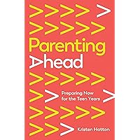 Parenting Ahead: Preparing Now for the Teen Years Parenting Ahead: Preparing Now for the Teen Years Paperback Audible Audiobook Kindle Audio CD