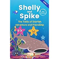 Shelly and Spike - A Tale of Starfish Adventure and Friendship (Book 2 - Mini Series): An Illustrated and Educational Marine Life Story for Children (Children Story Books - Shelly and Spike)