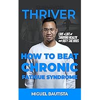 Thriver, Not Survivor: How to Beat Chronic Fatigue Syndrome Thriver, Not Survivor: How to Beat Chronic Fatigue Syndrome Kindle Audible Audiobook Paperback