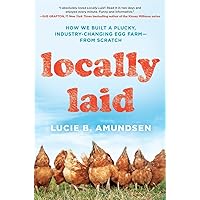 Locally Laid: How We Built a Plucky, Industry-changing Egg Farm - from Scratch Locally Laid: How We Built a Plucky, Industry-changing Egg Farm - from Scratch Hardcover Kindle Audible Audiobook Paperback MP3 CD