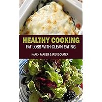 Healthy Cooking: Fat Loss with Clean Eating Healthy Cooking: Fat Loss with Clean Eating Kindle Paperback