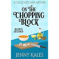 On the Chopping Block (A Callie's Kitchen Cozy Mystery Book 1)
