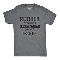 Mens Retired I Worked My Whole Life for This Tshirt Funny Retirement Party Graphic Tee