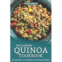 The Ultimate Quinoa Cookbook: Get the Best out of Quinoa with these Recipes The Ultimate Quinoa Cookbook: Get the Best out of Quinoa with these Recipes Paperback Kindle
