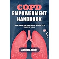 COPD Empowerment Handbook: A Guide To Mastering Life With Chronic Obstructive Pulmonary Disease COPD Empowerment Handbook: A Guide To Mastering Life With Chronic Obstructive Pulmonary Disease Kindle Paperback