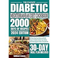 The Complete Diabetic Mediterranean Diet Cookbook: 2000 Days of Quick, Easy, Delicious, and Healthy Recipes for Prediabetes, Diabetes, Type 2 Diabetes ... Newly Diagnosed. Includes a 30 Day Meal Plan The Complete Diabetic Mediterranean Diet Cookbook: 2000 Days of Quick, Easy, Delicious, and Healthy Recipes for Prediabetes, Diabetes, Type 2 Diabetes ... Newly Diagnosed. Includes a 30 Day Meal Plan Paperback Hardcover