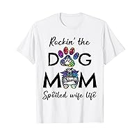 Rocking the Dog Mom and Spoiled Wife Life Funny Dog Lover T-Shirt