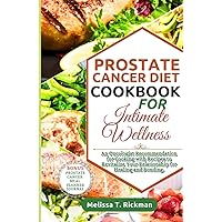 PROSTATE CANCER DIET COOKBOOK FOR INTIMATE WELLNESS: An Oncologist Recommendation for Cooking with Recipes to Revitalize Your Relationship for Healing and Bonding. (CANCER SURVIVAL GUIDE) PROSTATE CANCER DIET COOKBOOK FOR INTIMATE WELLNESS: An Oncologist Recommendation for Cooking with Recipes to Revitalize Your Relationship for Healing and Bonding. (CANCER SURVIVAL GUIDE) Hardcover Kindle Paperback