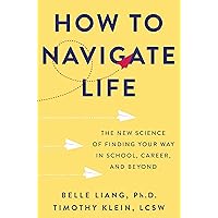 How to Navigate Life: The New Science of Finding Your Way in School, Career, and Beyond How to Navigate Life: The New Science of Finding Your Way in School, Career, and Beyond Hardcover Audible Audiobook Kindle