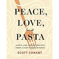 Peace, Love, and Pasta: Simple and Elegant Recipes from a Chef's Home Kitchen Peace, Love, and Pasta: Simple and Elegant Recipes from a Chef's Home Kitchen Hardcover Kindle Spiral-bound
