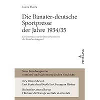 Die Banater-deutsche Sportpresse der Jahre 1934/35 (Neue Forschungen Zur Ostmittel- Und Südosteuropäischen Geschichte / New Researches On East Central A) (German Edition)