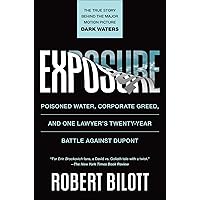 Exposure: Poisoned Water, Corporate Greed, and One Lawyer's Twenty-Year Battle against DuPont Exposure: Poisoned Water, Corporate Greed, and One Lawyer's Twenty-Year Battle against DuPont Kindle Paperback Audible Audiobook Hardcover Audio CD